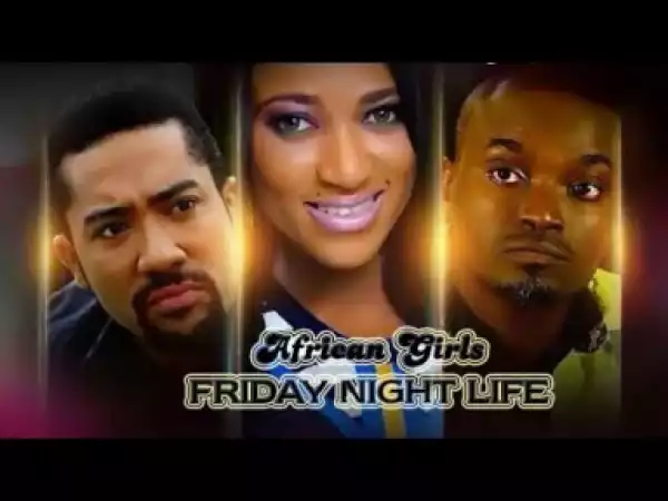 Video: AFRICAN GIRLS FRIDAY NIGHT LIFE | 2018 Latest Nigerian Nollywood Movie